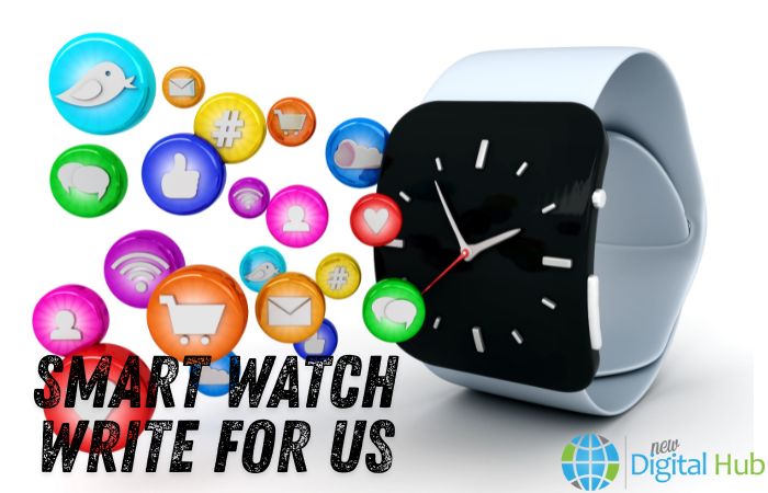 Smart Watch Write for Us