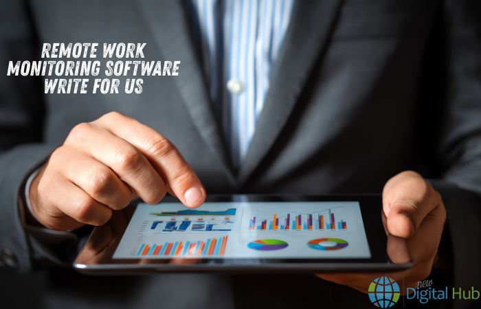 Remote Work Monitoring Software Write for Us