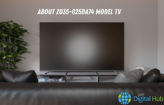 About ZO35-G25DA74 Model TV