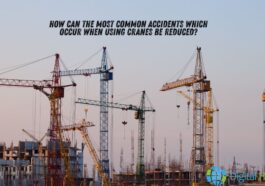how can the most common accidents which occur when using cranes be reduced