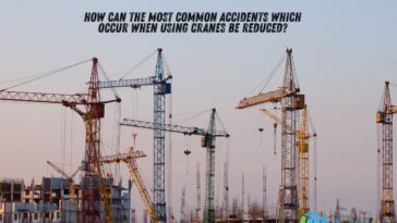 how can the most common accidents which occur when using cranes be reduced