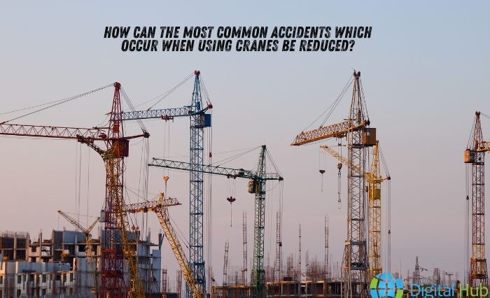 how can the most common accidents which occur when using cranes be reduced